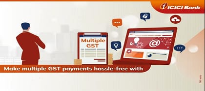 Multiple GST payments made easy by ICICI Bank's Corporate Internet Banking